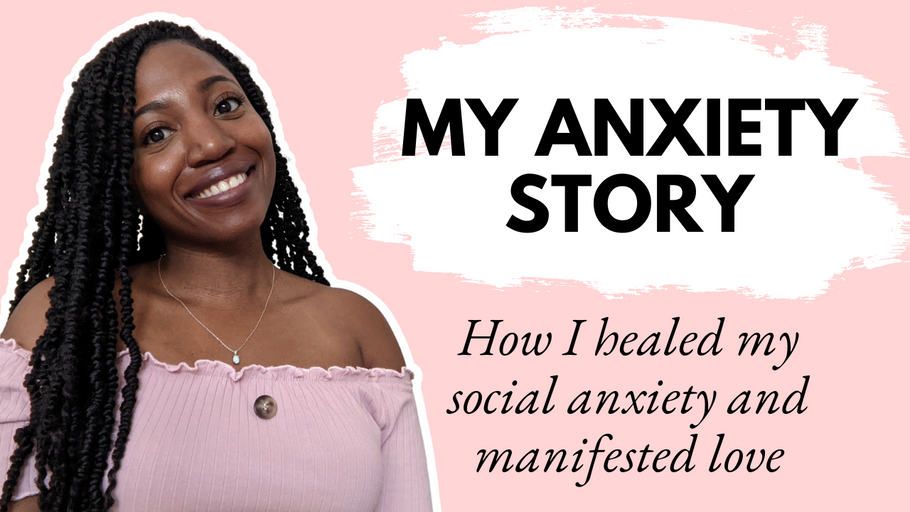 My Anxiety Story - How I Manifested Love and Healing